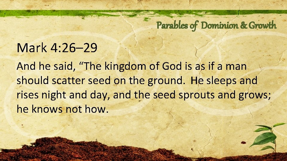 Parables of Dominion & Growth Mark 4: 26– 29 And he said, “The kingdom