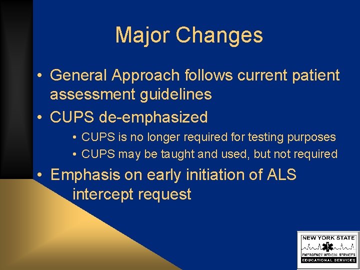 Major Changes • General Approach follows current patient assessment guidelines • CUPS de-emphasized •