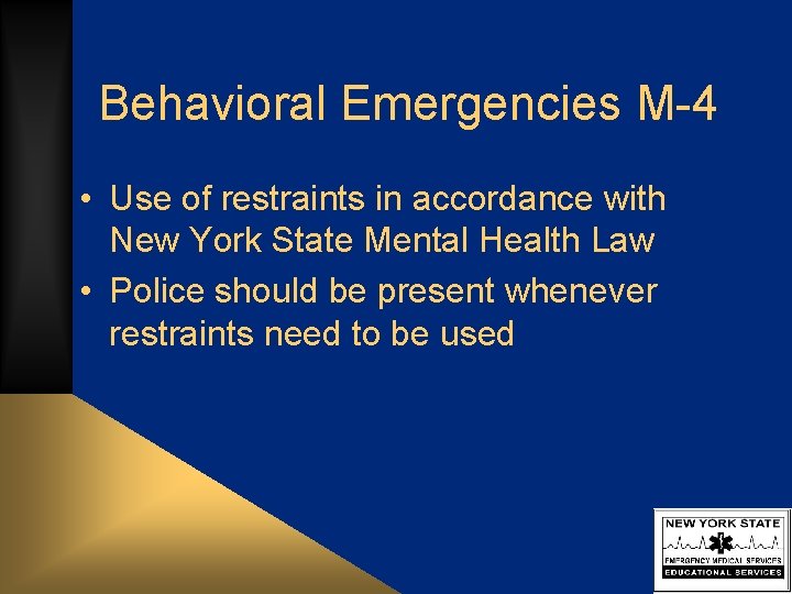 Behavioral Emergencies M-4 • Use of restraints in accordance with New York State Mental