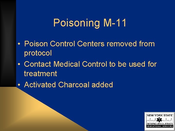 Poisoning M-11 • Poison Control Centers removed from protocol • Contact Medical Control to