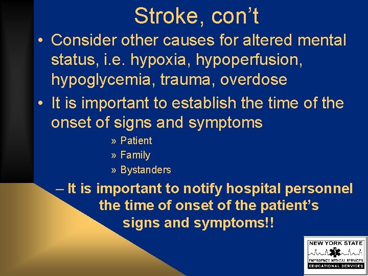 Stroke, con’t • Consider other causes for altered mental status, i. e. hypoxia, hypoperfusion,