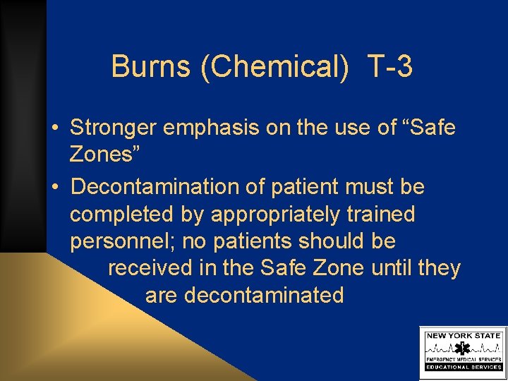 Burns (Chemical) T-3 • Stronger emphasis on the use of “Safe Zones” • Decontamination