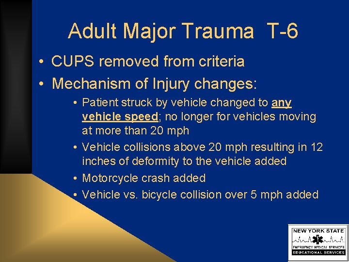 Adult Major Trauma T-6 • CUPS removed from criteria • Mechanism of Injury changes: