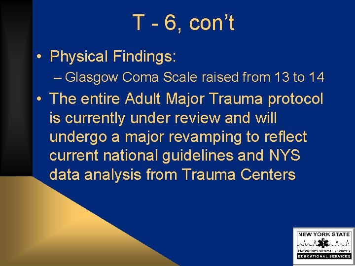 T - 6, con’t • Physical Findings: – Glasgow Coma Scale raised from 13