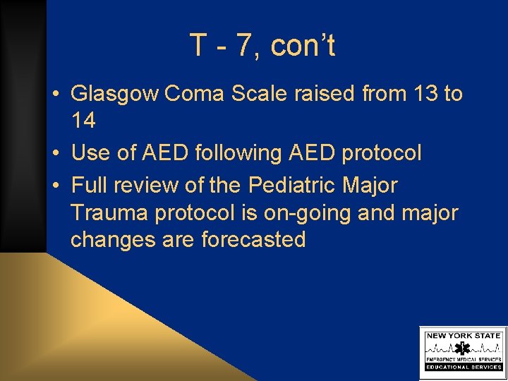 T - 7, con’t • Glasgow Coma Scale raised from 13 to 14 •