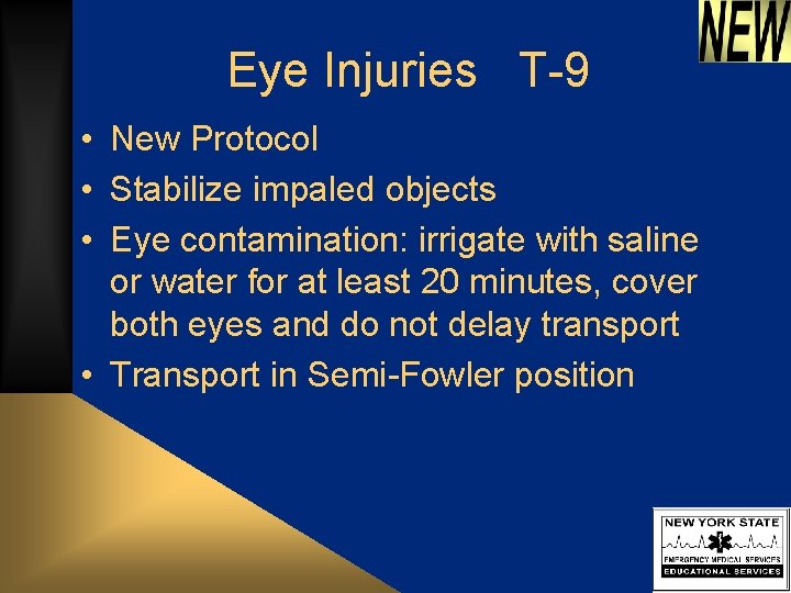 Eye Injuries T-9 • New Protocol • Stabilize impaled objects • Eye contamination: irrigate