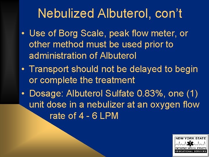 Nebulized Albuterol, con’t • Use of Borg Scale, peak flow meter, or other method