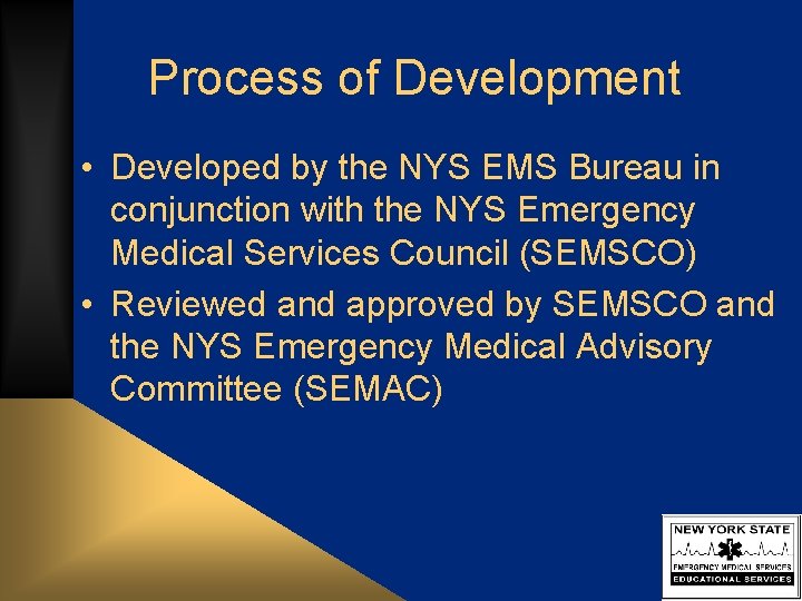 Process of Development • Developed by the NYS EMS Bureau in conjunction with the