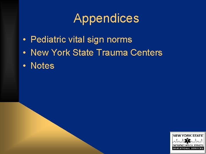 Appendices • Pediatric vital sign norms • New York State Trauma Centers • Notes