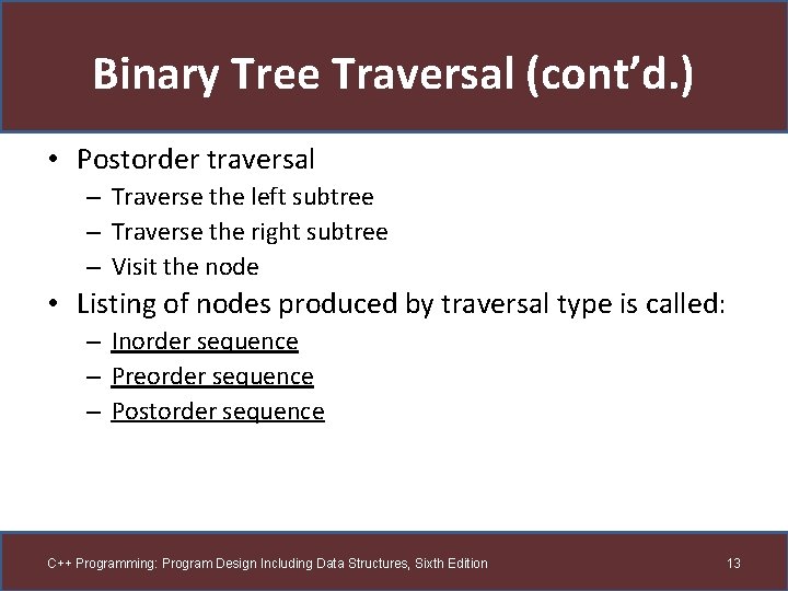 Binary Tree Traversal (cont’d. ) • Postorder traversal – Traverse the left subtree –
