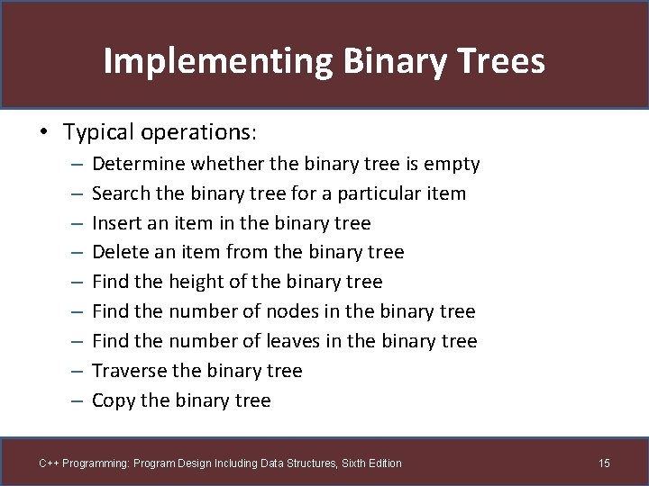 Implementing Binary Trees • Typical operations: – – – – – Determine whether the