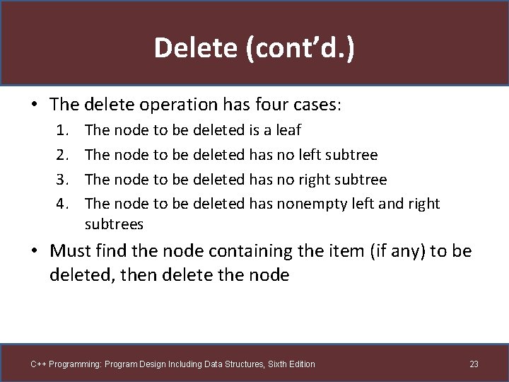 Delete (cont’d. ) • The delete operation has four cases: 1. 2. 3. 4.
