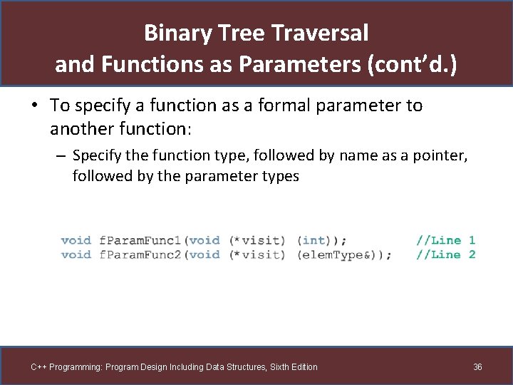 Binary Tree Traversal and Functions as Parameters (cont’d. ) • To specify a function