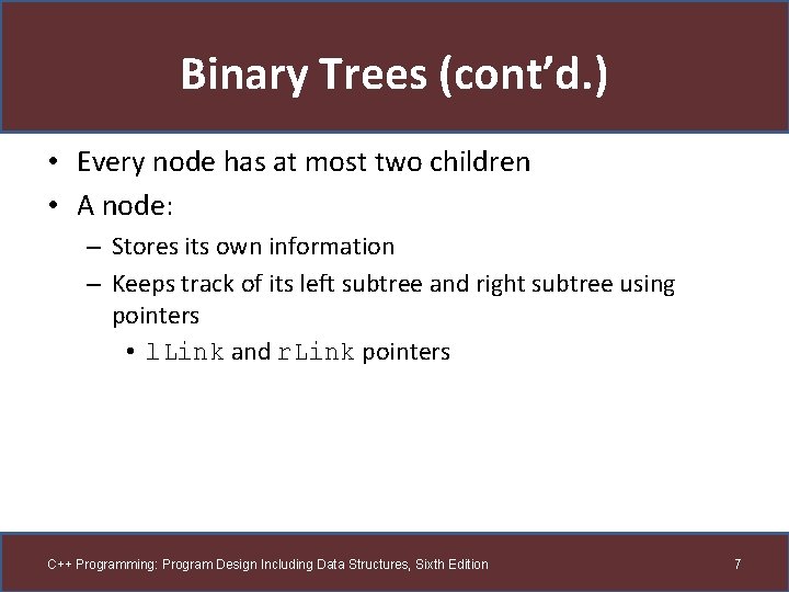 Binary Trees (cont’d. ) • Every node has at most two children • A