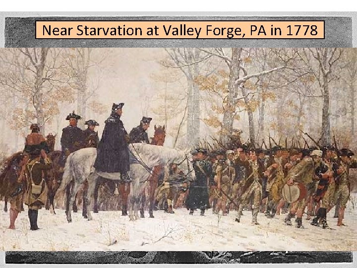 Near Starvation at Valley Forge, PA in 1778 