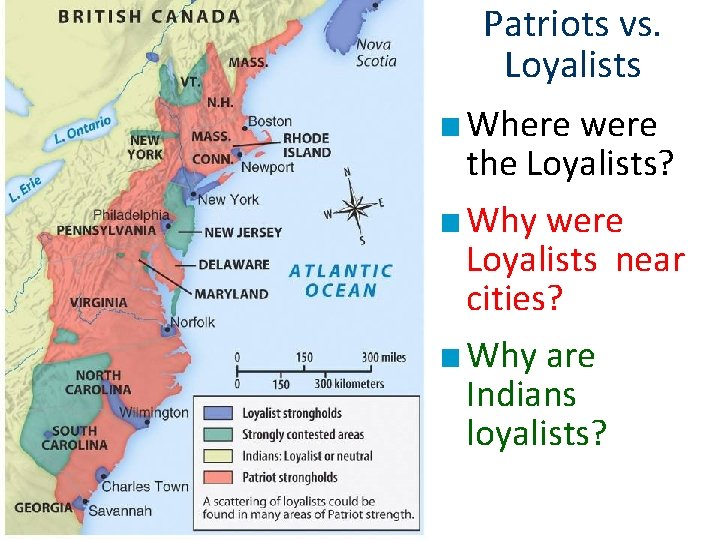 Patriots vs. Loyalists ■ Where were the Loyalists? ■ Why were Loyalists near cities?