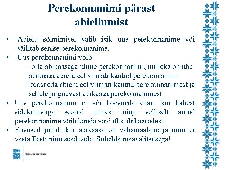 Perekonnanimi pärast abiellumist • Abielu sõlmimisel valib isik uue perekonnanime või säilitab senise perekonnanime.