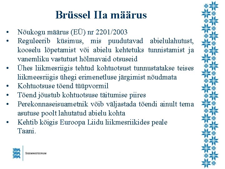 Brüssel IIa määrus • • Nõukogu määrus (EÜ) nr 2201/2003 Reguleerib küsimus, mis puudutavad