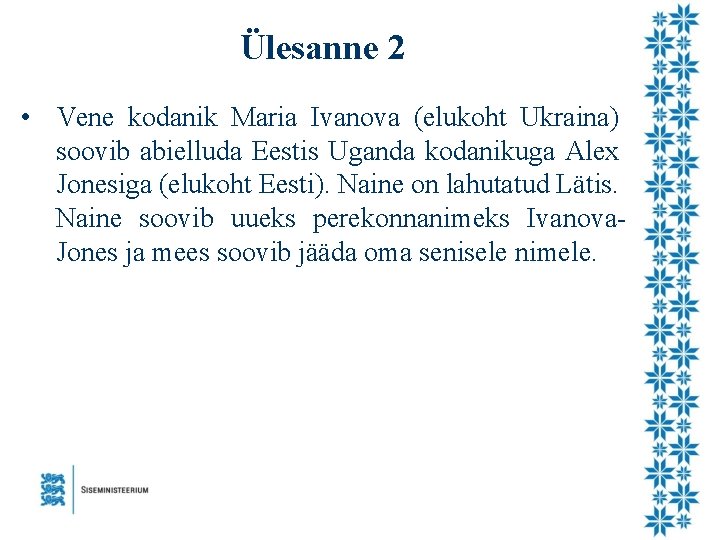 Ülesanne 2 • Vene kodanik Maria Ivanova (elukoht Ukraina) soovib abielluda Eestis Uganda kodanikuga