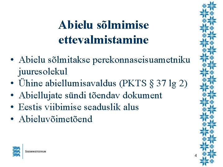 Abielu sõlmimise ettevalmistamine • Abielu sõlmitakse perekonnaseisuametniku juuresolekul • Ühine abiellumisavaldus (PKTS § 37