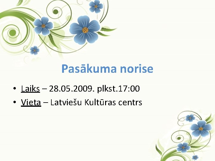 Pasākuma norise • Laiks – 28. 05. 2009. plkst. 17: 00 • Vieta –