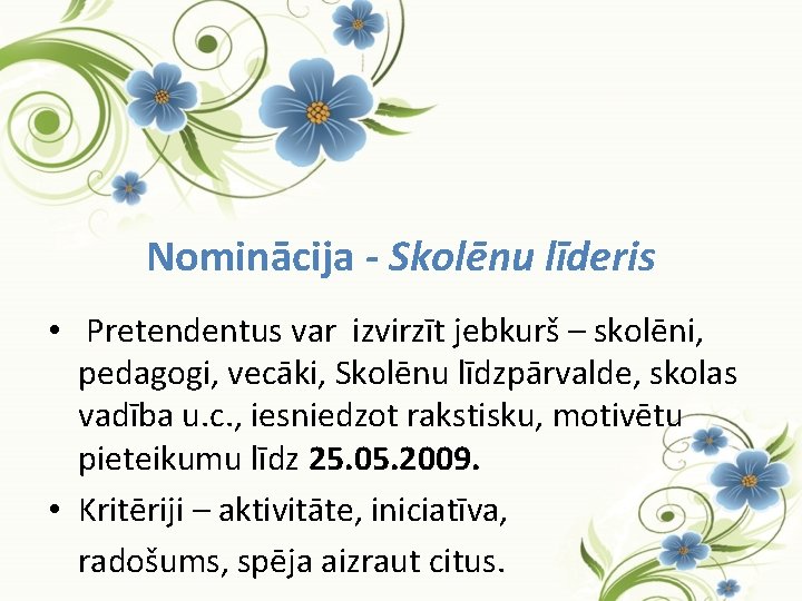 Nominācija - Skolēnu līderis • Pretendentus var izvirzīt jebkurš – skolēni, pedagogi, vecāki, Skolēnu