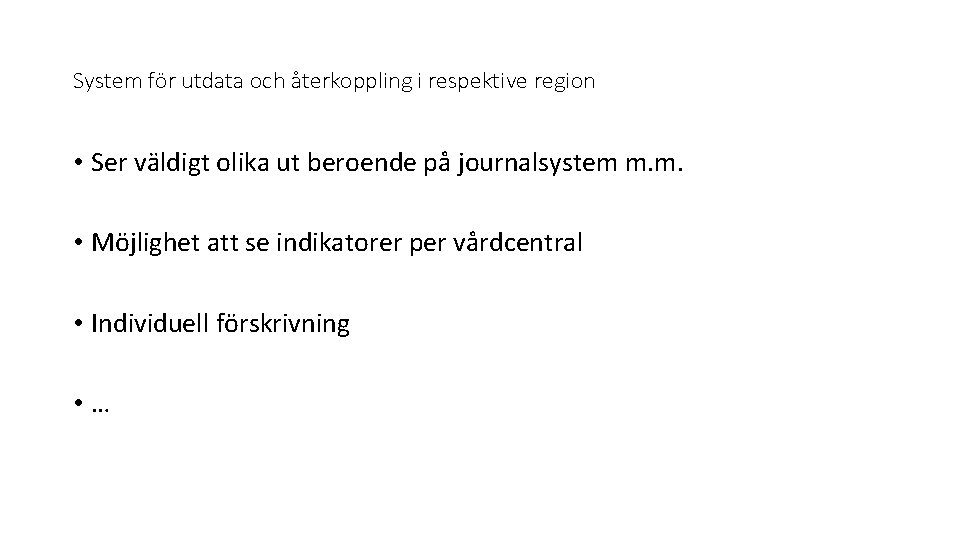 System för utdata och återkoppling i respektive region • Ser väldigt olika ut beroende