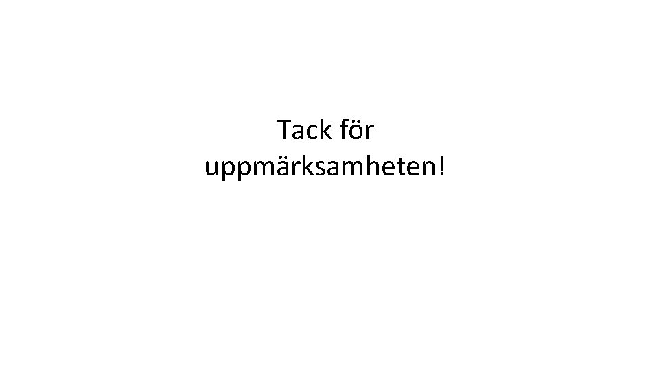 Tack för uppmärksamheten! 