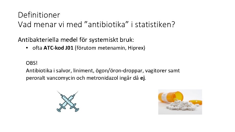 Definitioner Vad menar vi med ”antibiotika” i statistiken? Antibakteriella medel för systemiskt bruk: •