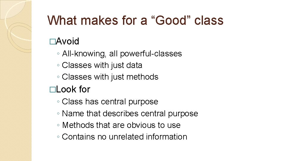 What makes for a “Good” class �Avoid ◦ All-knowing, all powerful-classes ◦ Classes with What makes for a “Good” class �Avoid ◦ All-knowing, all powerful-classes ◦ Classes with