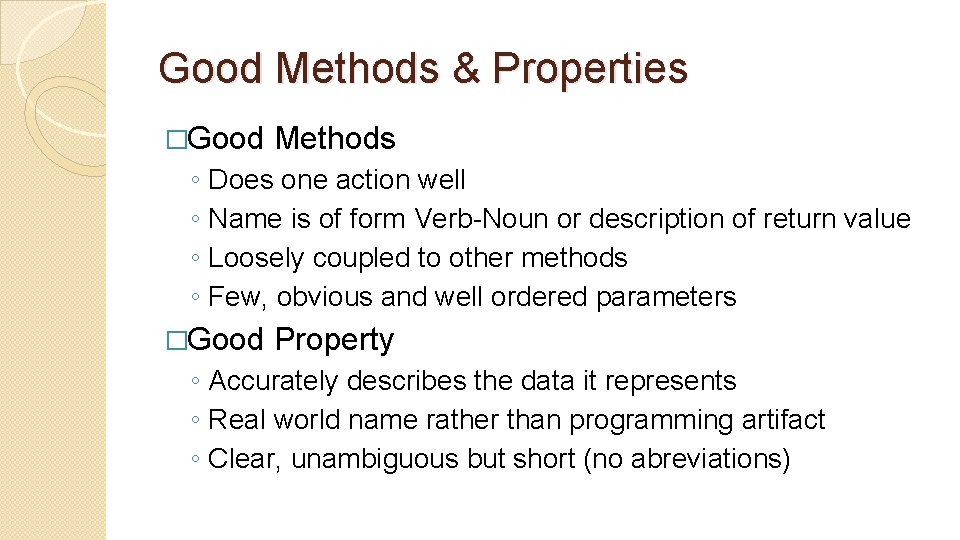 Good Methods & Properties �Good ◦ ◦ Methods Does one action well Name is Good Methods & Properties �Good ◦ ◦ Methods Does one action well Name is