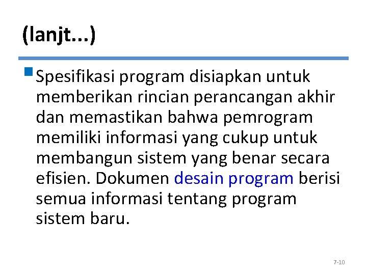 (lanjt. . . ) §Spesifikasi program disiapkan untuk memberikan rincian perancangan akhir dan memastikan