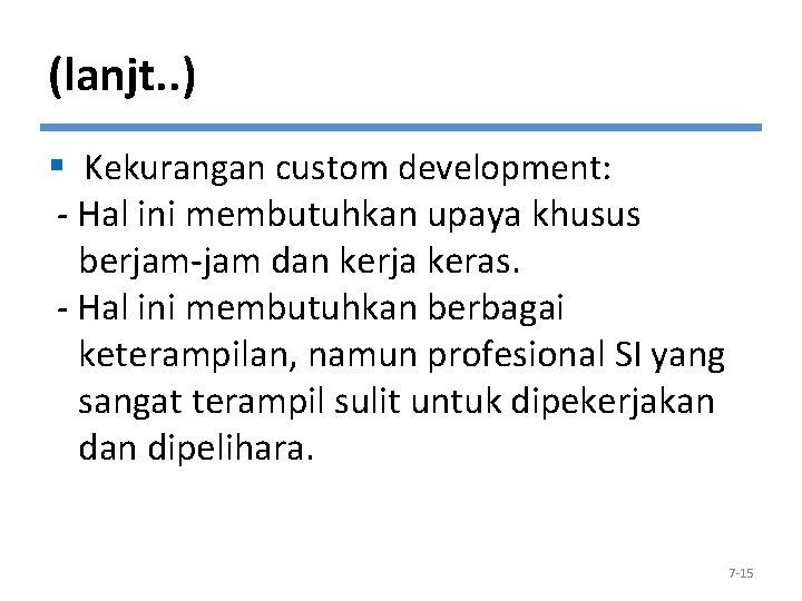 (lanjt. . ) § Kekurangan custom development: - Hal ini membutuhkan upaya khusus berjam-jam