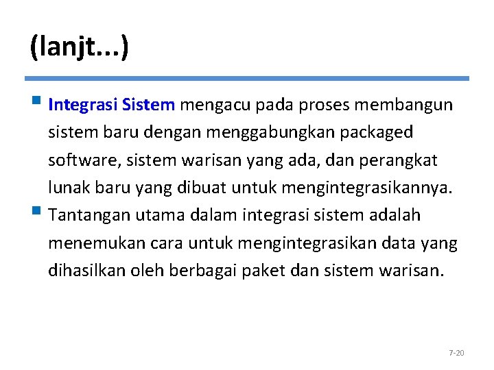 (lanjt. . . ) § Integrasi Sistem mengacu pada proses membangun sistem baru dengan