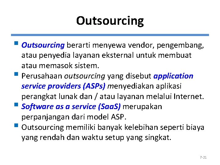 Outsourcing § Outsourcing berarti menyewa vendor, pengembang, atau penyedia layanan eksternal untuk membuat atau