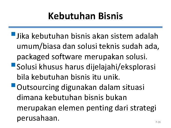 Kebutuhan Bisnis § Jika kebutuhan bisnis akan sistem adalah umum/biasa dan solusi teknis sudah