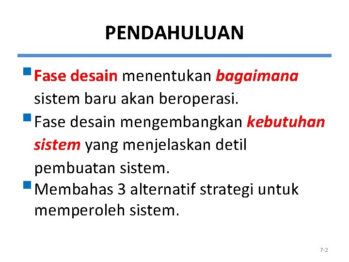 PENDAHULUAN § Fase desain menentukan bagaimana sistem baru akan beroperasi. § Fase desain mengembangkan