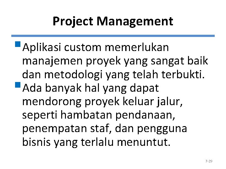 Project Management §Aplikasi custom memerlukan manajemen proyek yang sangat baik dan metodologi yang telah