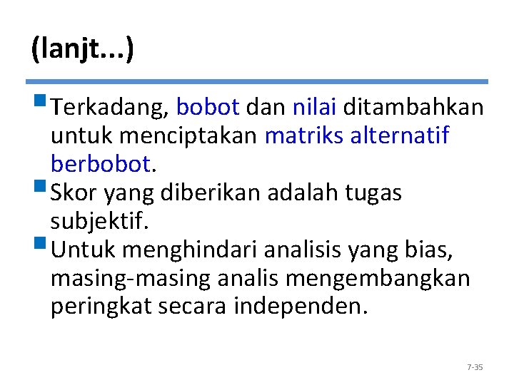 (lanjt. . . ) §Terkadang, bobot dan nilai ditambahkan untuk menciptakan matriks alternatif berbobot.