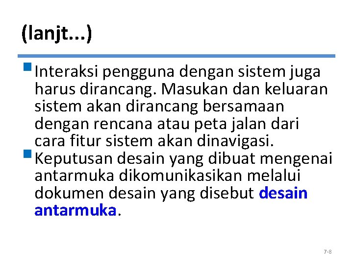 (lanjt. . . ) §Interaksi pengguna dengan sistem juga harus dirancang. Masukan dan keluaran