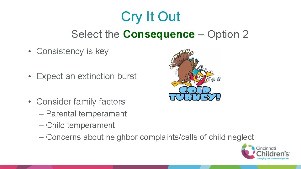 Cry It Out Select the Consequence – Option 2 • Consistency is key •