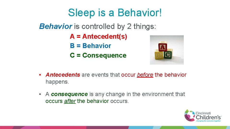 Sleep is a Behavior! Behavior is controlled by 2 things: A = Antecedent(s) B