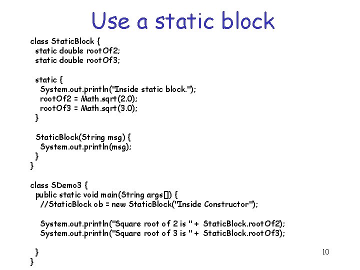 Use a static block class Static. Block { static double root. Of 2; static