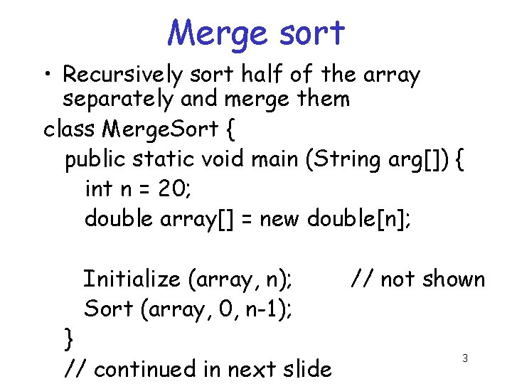 Merge sort • Recursively sort half of the array separately and merge them class