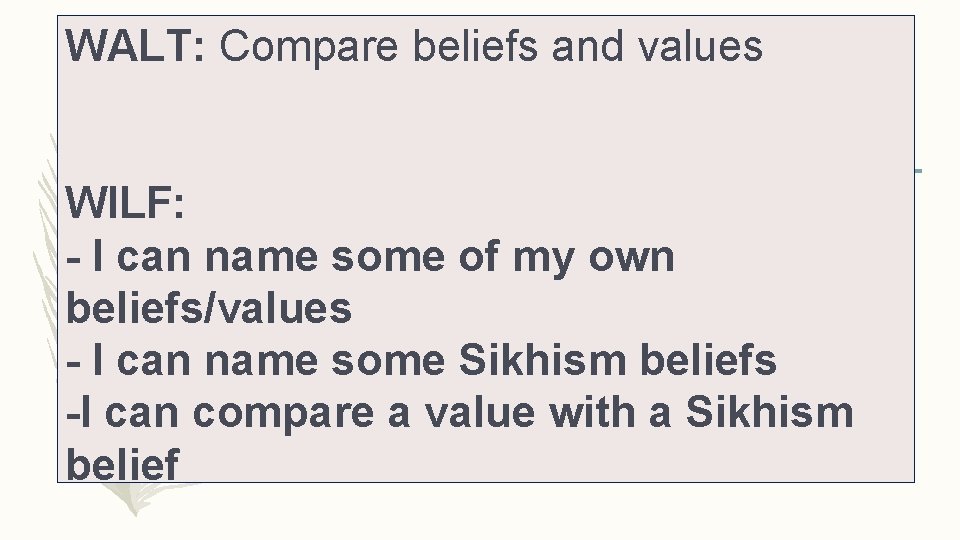 WALT: Compare beliefs and values WILF: - I can name some of my own