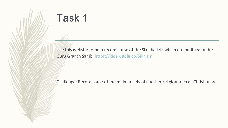 Task 1 Use this website to help record some of the Sikh beliefs which
