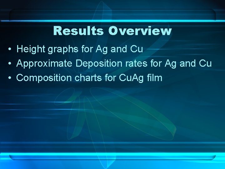 Results Overview • Height graphs for Ag and Cu • Approximate Deposition rates for