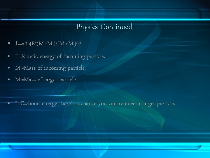 Physics Continued. • Em=0. 4 E*(M +M )/(M +M )^2 1 2 • E=Kinetic