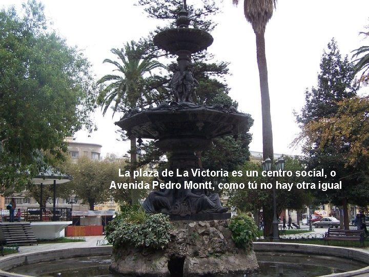 La plaza de La Victoria es un centro social, o Avenida Pedro Montt, como