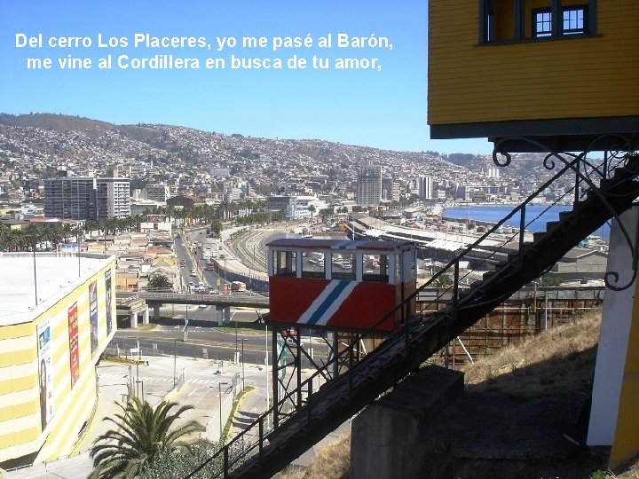 Del cerro Los Placeres, yo me pasé al Barón, me vine al Cordillera en